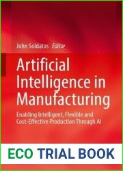Artificial Intelligence in Manufacturing: Enabling Intelligent, Flexible and Cost-Effective Production Through AI