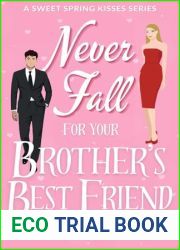 Never Fall For Your Brother|s Best Friend: A Sweet Small Town, Friends to Lovers Romantic Comedy (Sweet Spring Kisses)