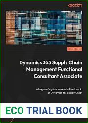 Becoming a Dynamics 365 Supply Chain Management Functional Consultant Associate: Optimize and streamline supply chain management processes to improve outcomes and reduce costs