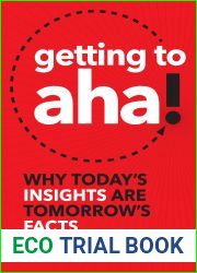 Getting to Aha!: Why Today|s Insights Are Tomorrow|s Facts