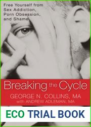 Breaking the Cycle: Free Yourself from Sex Addiction, Porn Obsession, and Shame