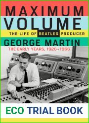 Maximum Volume: The Life of Beatles Producer George Martin, The Early Years, 1926-1966