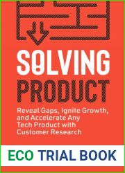 Solving Product: Reveal Gaps, Ignite Growth, and Accelerate Any Tech Product with Customer Research