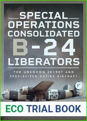 Special Operations Consolidated B-24 Liberators: The Unknown Secret and Specialized Duties Aircraft