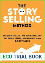 The StorySelling Method: Master The Art Of Storytelling To Build Trust, Stand Out, And Boost Sales (Storytelling for Business Book 1)