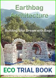 Earthbag Architecture: Building Your Dream with Bags (Green Home Building Book 3)