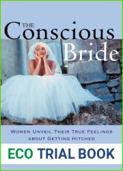 The Conscious Bride: Women Unveil Their True Feelings about Getting Hitched (Women Talk about)