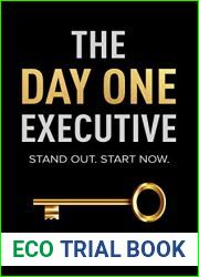 The Day One Executive: A Guidebook to Stand Out in Your Career Starting Now
