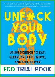 Unfuck Your Body: Using Science to Eat, Sleep, Breathe, Move, and Feel Better (5-minute Therapy)