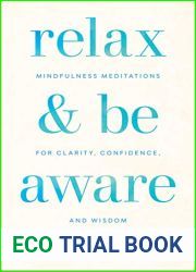 Relax and Be Aware: Mindfulness Meditations for Clarity, Confidence, and Wisdom