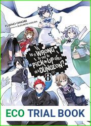 Is It Wrong to Try to Pick Up Girls in a Dungeon? Light Novels, Vol. 8 (Is It Wrong to Try to Pick Up Girls in a Dungeon? Light Novels, #8)