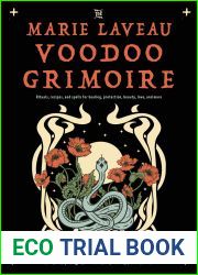 The Marie Laveau Voodoo Grimoire: Rituals, Recipes, and Spells for Healing, Protection, Beauty, Love, and More