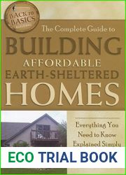 The Complete Guide to Building Affordable Earth-Sheltered Homes Everything You Need to Know Explained Simply (Back to Basics Building)