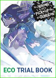 Is It Wrong to Try to Pick Up Girls in a Dungeon? Light Novels, Vol. 9 (Is It Wrong to Try to Pick Up Girls in a Dungeon? Light Novels, #9)