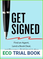 Get Signed: Find an Agent, Land a Book Deal, and Become a Published Author