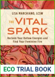 The Vital Spark: Reclaim Your Outlaw Energies and Find Your Feminine Fire