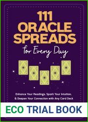 111 Oracle Spreads for Every Day: Enhance Your Readings, Spark Your Intuition, and Deepen Your Connection with Any Card Deck