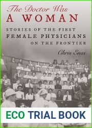 The Doctor Was a Woman: Stories of the First Female Physicians on the Frontier