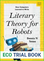 Literary Theory for Robots: How Computers Learned to Write (A Norton Short)