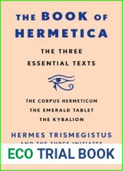 The Book of Hermetica: The Three Essential Texts: The Corpus Hermeticum, The Emerald Tablet, The Kybalion