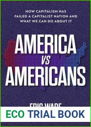 America vs. Americans: How Capitalism Has Failed a Capitalist Nation and What We Can Do About It