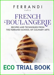French Boulangerie: Recipes and Techniques from the Ferrandi School of Culinary Arts