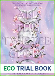 All This Twisted Glory (This Woven Kingdom, #3)