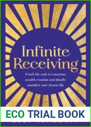 Infinite Receiving: Crack the Code to Conscious Wealth Creation and Finally Manifest Your Dream Life