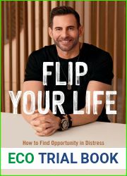 Flip Your Life: How to Find Opportunity in Distress-in Real Estate, Business, and Life