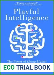 Playful Intelligence: The Power of Living Lightly in a Serious World
