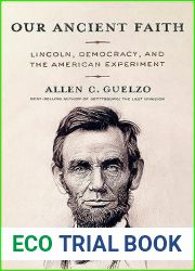 Our Ancient Faith: Lincoln, Democracy, and the American Experiment