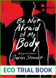 Be Not Afraid of My Body: A Lyrical Memoir