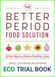 The Better Period Food Solution: Eat Your Way to a Lifetime of Healthier Cycles