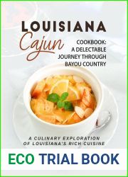 Louisiana Cajun Cookbook - A Delectable Journey Through Bayou Country: A Culinary Exploration of Louisiana|s Rich Cuisine