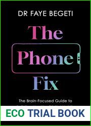 The Phone Fix: The Brain-Focused Guide to Building Healthy Digital Habits and Breaking Bad Ones
