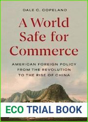 A World Safe for Commerce: American Foreign Policy from the Revolution to the Rise of China (Princeton Studies in International History and Politics, 209)