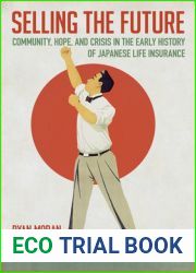 Selling the Future: Community, Hope, and Crisis in the Early History of Japanese Life Insurance