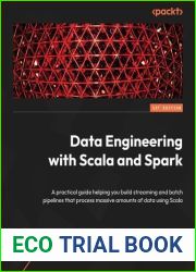 Data Engineering with Scala and Spark: Build streaming and batch pipelines that process massive amounts of data using Scala