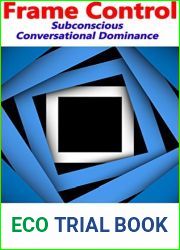 Frame Control: Subconscious Conversational Dominance