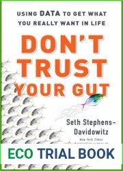 Don|t Trust Your Gut: Using Data to Get What You Really Want in Life