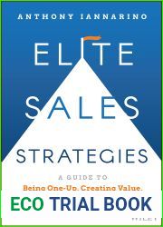 Elite Sales Strategies: A Guide to Being One-Up, Creating Value, and Becoming Truly Consultative
