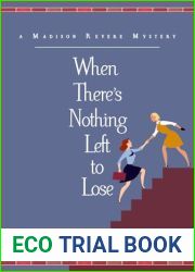 When There|s Nothing Left to Lose: A Madison Revere Mystery