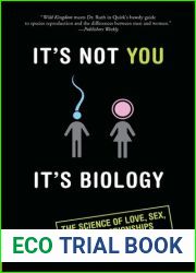 It|s Not You, It|s Biology.: The Science of Love, Sex, and Relationships