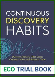 Continuous Discovery Habits: Discover Products that Create Customer Value and Business Value