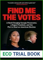 Find Me the Votes: A Hard-Charging Georgia Prosecutor, a Rogue President, and the Plot to Steal an American Election