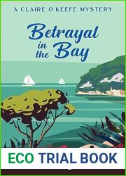 Betrayal In The Bay: A Claire O|Keefe Mystery