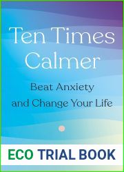 Ten Times Calmer: Beat Anxiety and Change Your Life