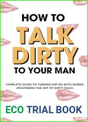 HOW TO TALK DIRTY TO YOUR MAN: Complete Guide to Turning him on with words (Mastering the art of Dirty Talk) (NATALIE CALLAWAY SEX GUIDES)