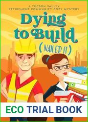 Dying to Build (Nailed It): A Tucson Valley Retirement Community Cozy Mystery (Tucson Valley Retirement Community Cozy Mystery Series Book 4)