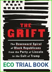 The Grift: The Downward Spiral of Black Republicans from the Party of Lincoln to the Cult of Trump